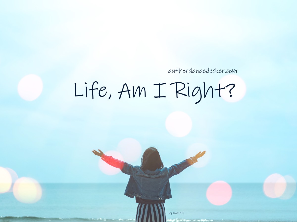 Life. Am I&nbsp;Right?